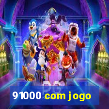 91000 com jogo